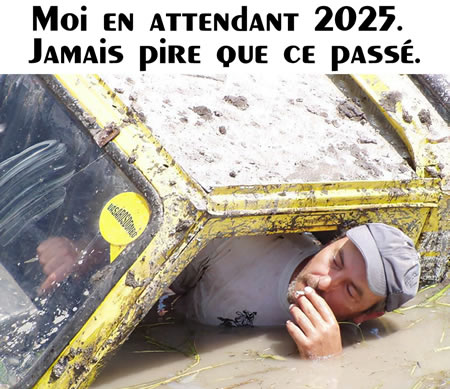 Moi en attendant 2025. 
Jamais pire que ce passé.