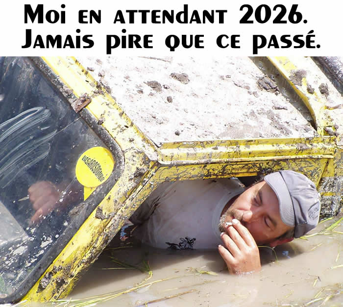 Moi en attendant 2026. 
Jamais pire que ce passé.