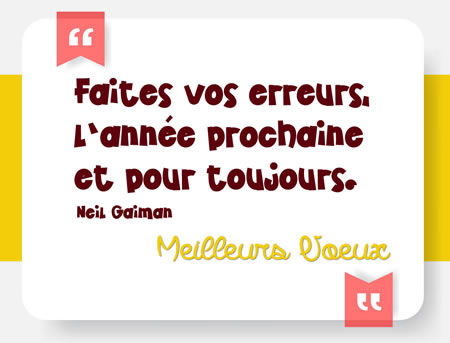 Image texte: Faites vos erreurs, l’année prochaine et pour toujours. (Neil Gaiman)