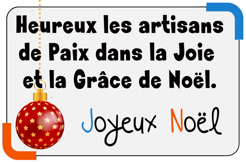 Image avec texte : Heureux les artisans de Paix dans la Joie et la Grâce de Noël. Joyeux Noël!