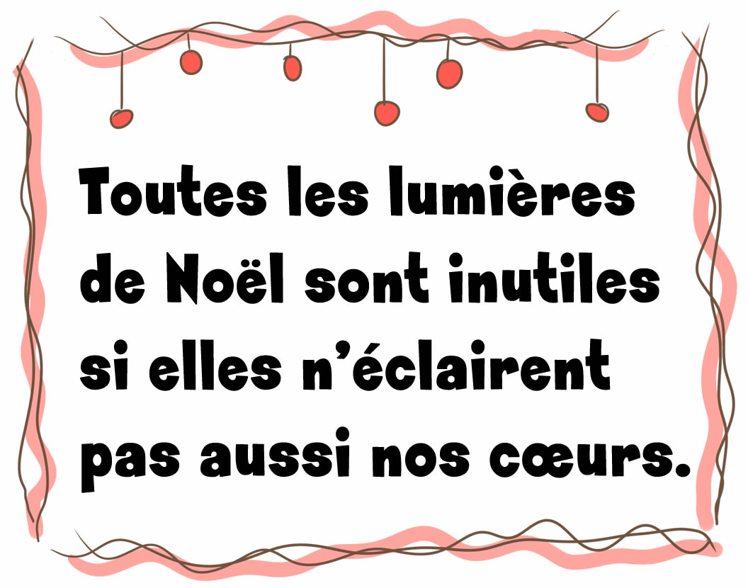 Image avec texte : Toutes les lumières de Noël sont inutiles si elles n'éclairent pas aussi nos cœurs.