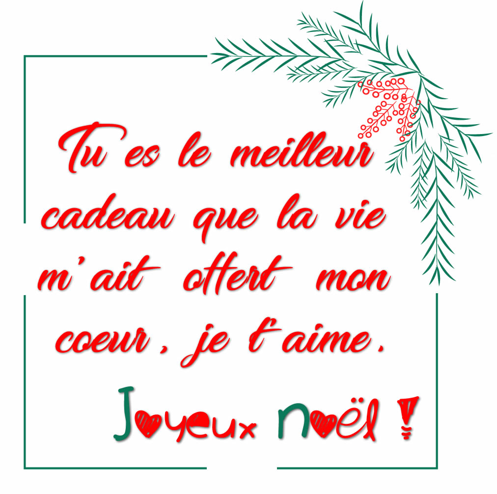 Image avec texte : Tu es le meilleur cadeau que la vie m’ait offert mon coeur, je t’aime, joyeux Noël !